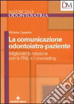 La comunicazione odontoiatra-paziente. Migliorare la relazione con la PNL e il counseling libro