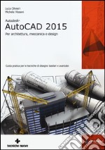 Autodesk AutoCad 2015. Per architettura, meccanica e design libro