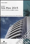 Autodesk 3DS Max 2015. Guida per architetti, progettisti e designer libro