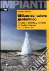 Utilizzo del calore geotermico. Manuale di tecniche geotermiche per la climatizzazione e gli usi tecnologici libro