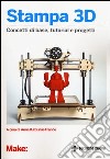 Stampa 3D. Concetti di base, tutorial e progetti libro