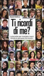 Ti ricordi di me? Le tecniche per ricordare i nomi di tutte le persone che incontri libro