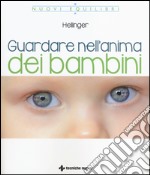 Guardare nell'anima dei bambini libro