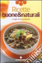 Ricette buone & naturali. Il meglio di Cucina Naturale libro