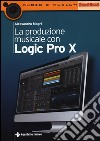 La produzione musicale con Logic Pro X libro