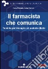 Il farmacista che comunica. Tecniche per interagire col paziente-cliente libro