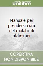 Manuale per prendersi cura del malato di alzheimer