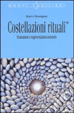 Costellazioni rituali®. Sciamanesimo e rappresentazioni sistemiche libro