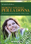 Medicina naturale per la donna. Rimedi semplici ed efficaci per i piccoli problemi quotidiani libro di La Badessa Stefania