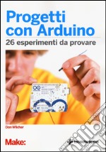 Progetti con Arduino. 26 esperimenti da provare libro