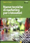 Nuove tecniche di marketing per i ristoratori. Come fidelizzare i clienti e conquistarne di nuovi libro