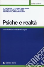 Psiche e realtà. La psicologia e la teoria quantistica spiegano la natura profonda della realtà umana e materiale