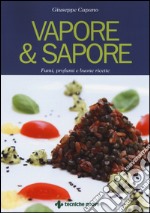 Vapore & sapore. Fumi, profumi e buone ricette libro