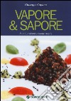 Vapore & sapore. Fumi, profumi e buone ricette libro