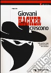 Giovani hacker crescono. Guida pratica ai test di penetrazione e anti-intrusione libro