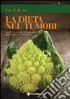 La dieta nel tumore. Regole di una sana alimentazione per la cura e laprevenzione libro