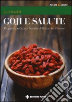 Goji e salute. Proprietà, utilizzo e benefici delle bacche tibetane libro