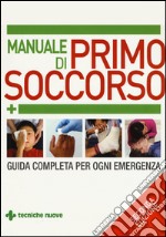 Manuale di primo soccorso. Guida completa per ogni emergenza libro