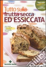 Tutto sulla frutta secca ed essiccata libro