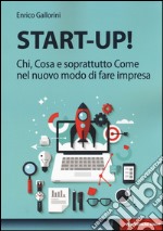 Start-up! Chi, cosa e soprattutto come nel nuovo modo di fare impresa libro