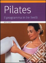 Pilates. Il programma in tre livelli libro