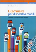 E-commerce per dispositivi mobili. La rivoluzione degli acquisti con tablet e smartphone libro