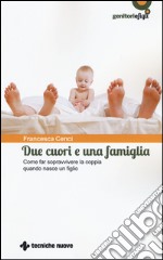 Due cuori e una famiglia. Come far sopravvivere la coppia quando nasce un figlio libro