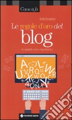 Le regole d'oro del blog (e quando non rispettarle) libro