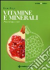 Vitamine e minerali. Prevenzione e cura libro