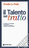 Il talento nel tratto. Grafologia e autobiografia per individuare, ri-conoscere, sviluppare e liberare i personali talenti libro