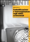 Contabilizzazione e termoregolazione negli edifici condominiali. Ediz. illustrata libro