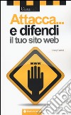 Attacca... e difendi il tuo sito web libro