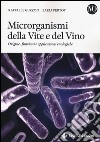 Microrganismi della vite e del vino. Origine, funzioni e applicazioni enologiche libro