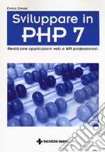 Sviluppare in PHP 7. Realizzare applicazioni Web e API professionali libro