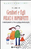 Genitori imperfetti, bambini felici. Le strade da percorrere attraverso una pedagogia sistemica integrata libro