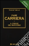 Fare carriera. Il codice del successo libro