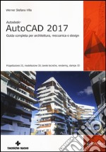 Autodesk AutoCad 2017. Guida completa per architettura, meccanica e design libro