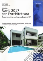 Autodesk Revit Architecture 2017. Guida alla progettazione BIM libro