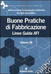 Buone pratiche di fabbricazione. Linee guida AFI. Vol. 12 libro