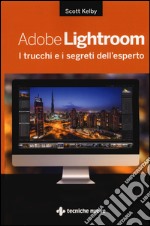 Adobe Lightroom. I trucchi e i segreti dell'esperto