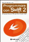 Programmare con Swift 2. Sviluppare App per iPhone, iPad e Apple Watch libro