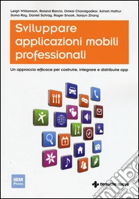 Sviluppare applicazioni mobili professionali. Un approccio efficace per costruire, integrare e distribuire App libro