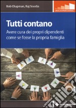 Tutti contano. Avere cura dei propri dipendenti come se fosse la propria famiglia libro