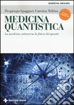 Medicina quantistica. La medicina attraverso la fisica dei quanti. Ediz. illustrata libro