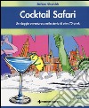 Cocktail safari. Un viaggio avventuroso nella storia di 70 drink libro