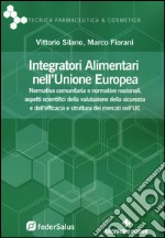 Integratori alimentari nell'Unione Europea. Normativa comunitaria e normative nazionali, aspetti scientifici della valutazione della sicurezza e dell'efficacia e struttura dei mercati nell'UE libro