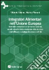 Integratori alimentari nell'Unione Europea. Normativa comunitaria e normative nazionali, aspetti scientifici della valutazione della sicurezza e dell'efficacia e struttura dei mercati nell'UE libro