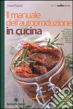 Il manuale dell'autoproduzione in cucina