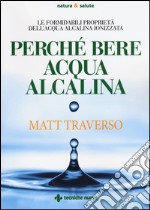 Perché bere acqua alcalina. Le formidabili proprietà dell'acqua alcalina ionizzata libro