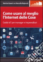 Come usare al meglio l'Internet delle cose. Guida IoT per manager e imprenditori